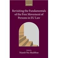 Revisiting the Fundamentals of the Free Movement of Persons in EU Law by Nic Shuibhne, Niamh, 9780198886273