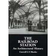 The Railroad Station An Architectural History by Meeks, Carroll L. V., 9780486286273