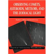 Observing Comets, Asteroids, Meteors, and the Zodiacal Light by Stephen J. Edberg , David H. Levy, 9780521066273
