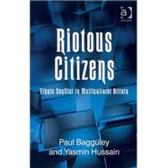 Riotous Citizens: Ethnic Conflict in Multicultural Britain by Bagguley,Paul, 9780754646273