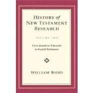 The History of New Testament Research: From Jonathan Edwards to Rudolf Bultmann by Baird, William, 9780800626273