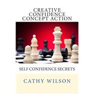 Creative Confidence Concept Action by Wilson, Cathy, 9781497456273