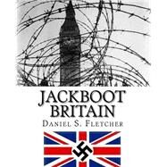 Jackboot Britain by Fletcher, Daniel S., 9781500556273