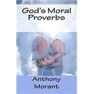 God's Moral Proverbs by Morant, Anthony Arnaldo, 9781505506273