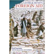 George Bush's Foreign Aid Transformation or Chaos? by Lancaster, Carol, 9781933286273