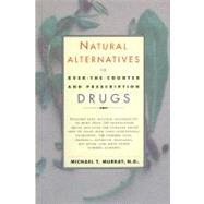 Natural Alternatives to Over-The-Counter and Prescription Drugs by Murray, Michael T., 9780688166274