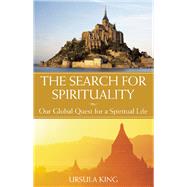 The Search for Spirituality Our Global Quest for a Spiritual Life by King, Ursula, 9781933346274