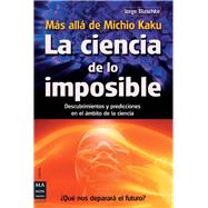 La ciencia de lo imposible: Ms all de Michio Kaku Descubrimientos y predicciones en el mbito de la ciencia by Blaschke, Jorge, 9788415256274