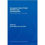 European Union Trade Politics and Development: 'Everything but Arms' Unravelled by Faber; Gerrit, 9780415426275