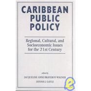 Caribbean Public Policy: Regional, Cultural, And Socioeconomic Issues For The 21st Century by Braveboy-wagner,Jacqueline Ann, 9780813336275