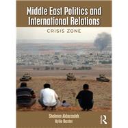 Middle East Politics and International Relations: Crisis Zone by Akbarzadeh, Shahram, 9781138056275