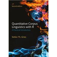 Quantitative Corpus Linguistics with R: A Practical Introduction by Gries; Stefan Th., 9781138816275