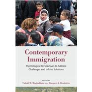 Contemporary Immigration Psychological Perspectives to Address Challenges and Inform Solutions by Moghaddam, Fathali M.; Hendricks, Margaret J., 9781433836275