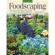 Foodscaping Practical and Innovative Ways to Create an Edible Landscape by Nardozzi, Charlie, 9781591866275