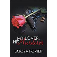 My Lover, His Murderer by Porter, Latoya, 9781796036275