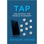 Tap Unlocking the Mobile Economy by Ghose, Anindya, 9780262036276