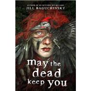 May the Dead Keep You by Baguchinsky, Jill, 9780316586276