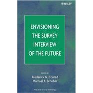Envisioning the Survey Interview of the Future by Conrad, Frederick G.; Schober, Michael F., 9780471786276