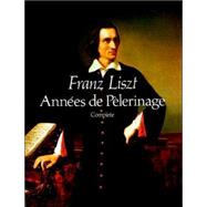 Annes de Plerinage, Complete by Liszt, Franz, 9780486256276