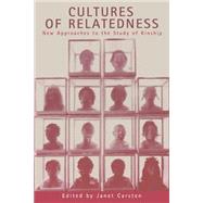 Cultures of Relatedness: New Approaches to the Study of Kinship by Edited by Janet Carsten, 9780521656276
