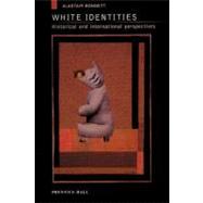 White Identities: An Historical & International Introduction by Bonnett; Alastair, 9780582356276