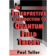 An Interpretive Introduction to Quantum Field Theory by Teller, Paul, 9780691016276
