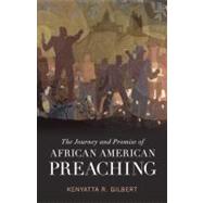 The Journey and Promise of African American Preaching by Gilbert, Kenyatta R., 9780800696276