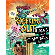 Greeking Out Heroes and Olympians by Curtis, Kenny; Hughes, Jillian, 9781426376276
