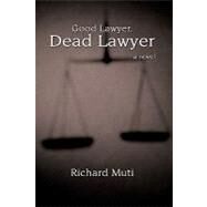 Good Lawyer, Dead Lawyer by Muti, Richard, 9781438946276
