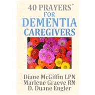 40 Prayers for Dementia Caregivers by Mcgiffin, Diane; Graeve, Marlene, Rn; Engler, D. Duane, 9781506016276