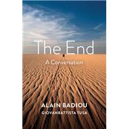 The End A Conversation by Badiou, Alain; Tusa , Giovanbattista; Mackay, Robin, 9781509536276