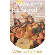 Recovering the Sacred: The Power of Naming and Claiming by Laduke, Winona, 9781608466276
