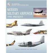 Modern Military Airpower 1990-Present by Newdick, Thomas; Cooper, Tom, 9781907446276