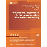 Projekte Und Projektionen in Der Translatorischen Kompetenzentwicklung by Hansen-Schirra, Silvia; Kiraly, Don, 9783631626276