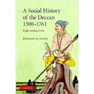A Social History of the Deccan, 1300–1761: Eight Indian Lives by Richard M. Eaton, 9780521716277
