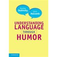Understanding Language through Humor by Stanley Dubinsky , Chris Holcomb, 9780521886277