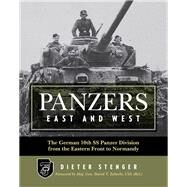Panzers East and West The German 10th SS Panzer Division from the Eastern Front to Normandy by Stenger, Dieter; Zabecki, Major General David T., 9780811716277