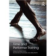 Time and Performer Training by Evans, Mark; Thomaidis, Konstantinos; Worth, Libby, 9780815396277