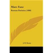 Marc Fane : Roman Parisien (1888) by Rosny, J. H., 9781437256277