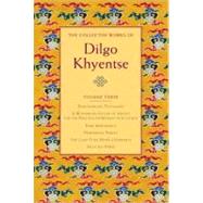 The Collected Works of Dilgo Khyentse, Volume Three Zurchungpa's Testament; A Wondrous Ocean of Advice for the Practice of Retreat in Solitude; Pure Appearance; Primordial Purity; The Lamp That Dispels Darkness by KHYENTSE, DILGO, 9781590306277