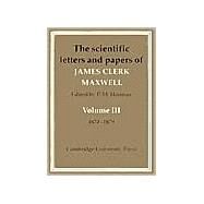 The Scientific Letters and Papers of James Clerk Maxwell by James Clerk Maxwell, Edited by P. M. Harman, 9780521256278