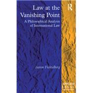 Law at the Vanishing Point: A Philosophical Analysis of International Law by Fichtelberg,Aaron, 9781138266278