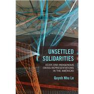 Unsettled Solidarities by Le, Quynh Nhu, 9781439916278