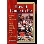 How It Came to Be : The Boyd Family's Contribution to African-American Religious Publishing from the 19th to the 21st Century by Lovett, Bobby L., 9781890436278