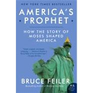 America's Prophet: How the Story of Moses Shaped America by Feiler, Bruce, 9780061726279
