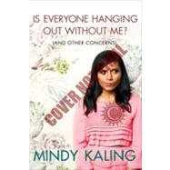 Is Everyone Hanging Out Without Me? (And Other Concerns) by Kaling, Mindy, 9780307886279
