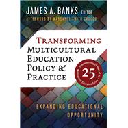 Transforming Multicultural Education Policy and Practice: Expanding Educational Opportunity by James A. Banks, 9780807766279