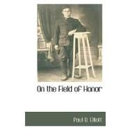 On the Field of Honor by Elliott, Paul B., 9781110816279