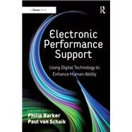 Electronic Performance Support: Using Digital Technology to Enhance Human Ability by Schaik,Paul van;Barker,Philip, 9781138256279