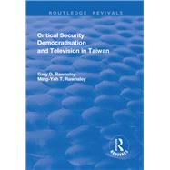 Critical Security, Democratisation and Television in Taiwan by Rawnsley,Gary, 9781138706279
